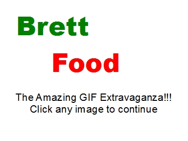 Brett Food Crazy Gif Title Screen Shot a graphic stating that this is the crazy gif page, so, probably redundant, the Amazing Crazy Gif Extravaganza Click on Any Image to Continue