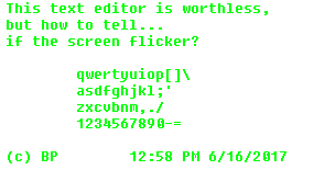 Just some random output from a text editor, I no longer remember which one... This text editor is worthless but how to tell if the screen flickers... followed by the alphabet, numbers, time stamp, and copyright information