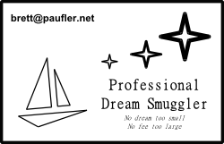Dream Smuggler, no dream too small, no fee too large, I hope you get the idea