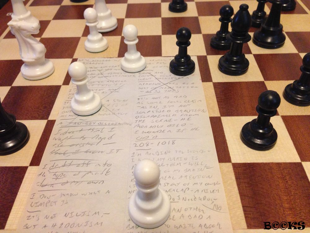 on a chessboard, slipped under a few of the pieces is a page of my notes for this write-up, taken while reading the book, after the fact, I regret not centering the pieces over and on top of the notes, as it is, they do not fit snugly onto the squares below